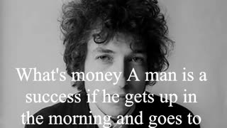 Bob Dylan Quote - What's money A man is a success if...