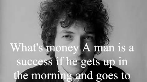 Bob Dylan Quote - What's money A man is a success if...
