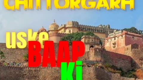 Tajmahal prem ki nishani hai, chittorgarh uske baap ki khahani he