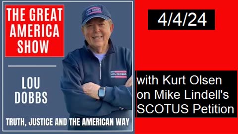 Lou Dobbs' Great America Show 4/4 with Kurt Olsen: Supreme Court Weighs the New Evidence AUDIO ONLY