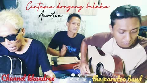 CINTAMU DONGENG BELAKA acoustic THE NARUTOO BAND #kkandree #acoustic