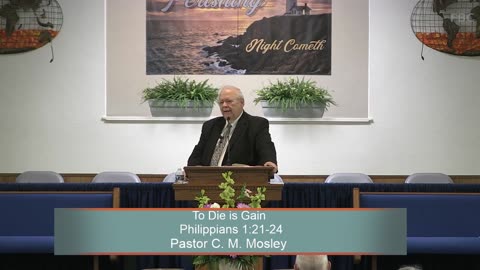 Pastor C. M. Mosley, To Die is Gain, Philippians 1:21-24, Sunday Evening, 8/13/2023