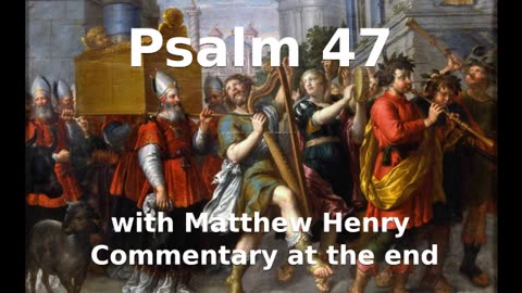 📖🕯 Holy Bible - Psalm 47 with Matthew Henry Commentary at the end.