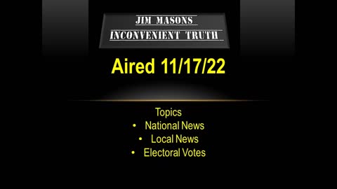 Jim Mason's Inconvenient Truth 11/17/2022