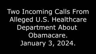 Two Incoming Calls From Alleged U.S. Healthcare Department About Obamacare: January 3, 2024