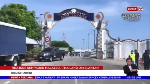 5 MEI 2022 – BERITA PERDANA – TIGA ICQS SEMPADAN MALAYSIA-THAILAND DI KELANTAN ; DIBUKA HARI INI