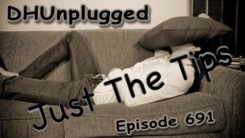 DHUnplugged #691 – Just The Tips