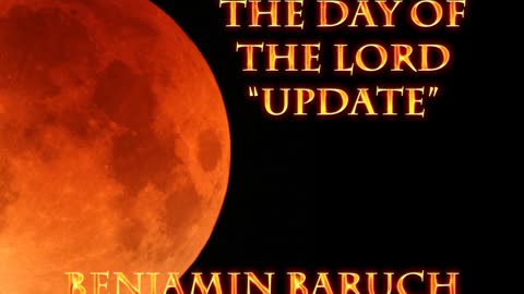 The Day of The Lord Update with Benjamin Baruch