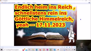 Endlich heim ins Reich, schnellstens rein ins Göttliche Himmelreich, yeah — 18.11.2023 ...