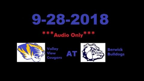 9-28-2018 - AUDIO ONLY - Valley View Cougars At Berwick Bulldogs