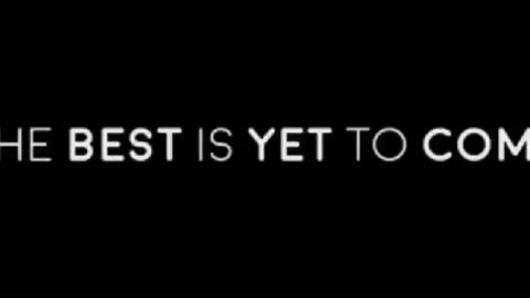 REMEMBER...THE BEST IS YET TO COME !!