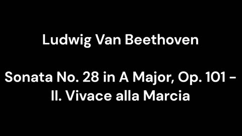 Beethoven - Sonata No. 28 in A Major, Op. 101 - II. Vivace alla Marcia