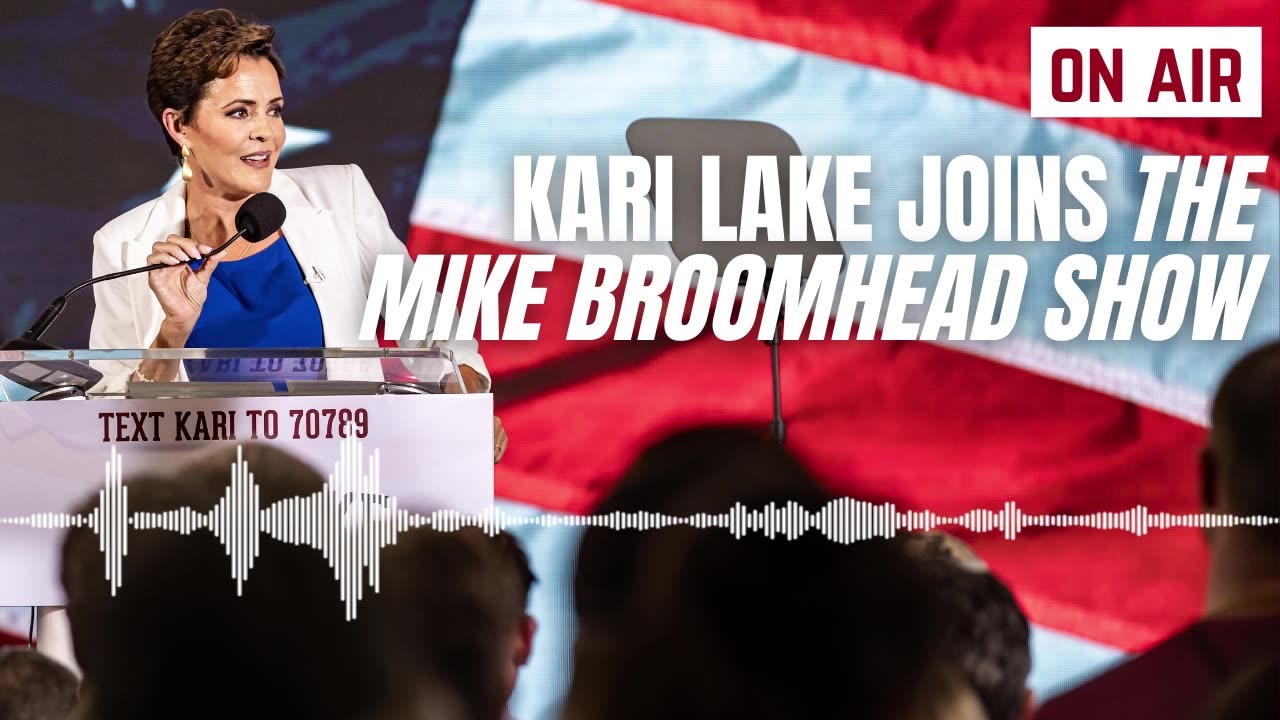 LISTEN Kari Lake Joins The Mike Broomhead Show Following NRSC Endorsement