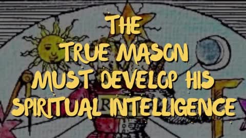 THE TRUE MASON MUST DEVELOP HIS SPIRITUAL INTELLIGENCE