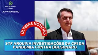 STF ARQUIVA INVESTIGAÇÕES DA CPI DA PANDEMIA CONTRA BOLSONARO