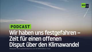 Wir haben uns festgefahren – Zeit für einen offenen Disput über den Klimawandel