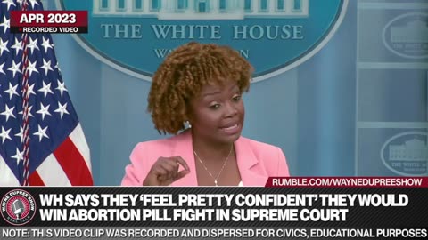 WH Says They ‘Feel Pretty Confident’ They Would Win Abortion Pill Fight In Supreme Court