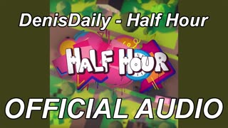 DenisDaily - "Half Hour" (A Parody of "Sunflower" from "Into the Spider-verse") - [OFFICIAL AUDIO]