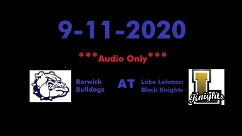 9-11-2020 - AUDIO ONLY - Berwick Bulldogs At Lake Lehman Black Knights