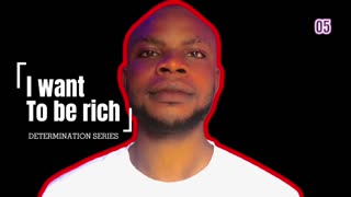 You can be rich if you’re determined - I want to be rich 5
