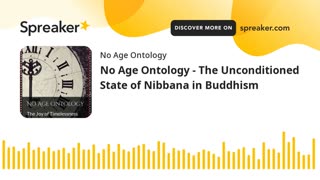 No Age Ontology - The Unconditioned State of Nibbana in Buddhism