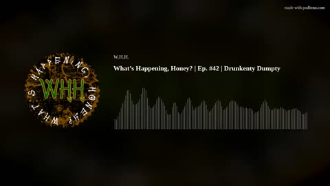 What’s Happening, Honey? | Ep. #42 | Drunkenty Dumpty