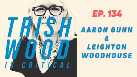 EPISODE 134: AARON GUNN & LEIGHTON WOODHOUSE