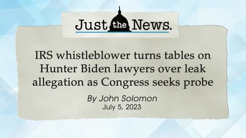IRS whistleblower turns tables on Hunter Biden lawyers over leak allegation - Just the News Now