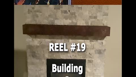 REEL #19 - Building a Fireplace