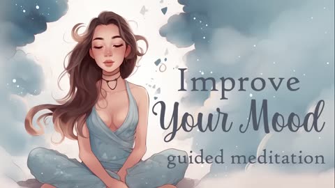 Improve Your Mood and Overall Well-Being (10 Minute Guided Meditation)