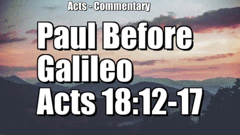 Paul before Galileo - Acts 18:12-17