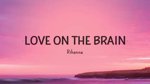 Rihanna - Love on the brain (Lyrics)