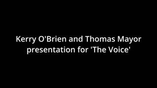 Kerry O'Brien and Thomas Mayor presentation on 'the voice'.