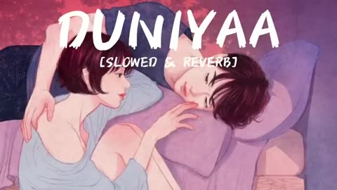 DUNIYAA [SLOWED & REVERB] |Akhil |Dhvani Bhanushali |