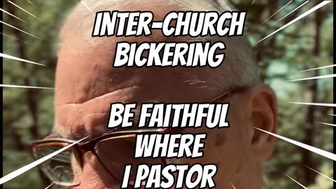 Inter-church Bickering, Faithful Where I Pastor