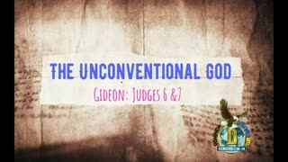 The Unconventional God: Gideon Judges 6 & 7