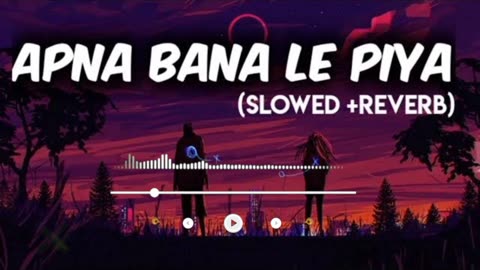 Apna Bana Le (Slowed + Reverb) - Arijit Singh | Lofi Song | Romantic Song