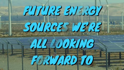 Top 10 Future Energy Sources We’re All Looking Forward To Part 1