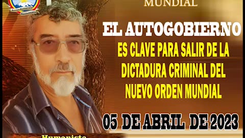 05-04-2023 EL AUTOGOBIERNO ES CLAVE PARA SALIR DE LA DICTADURA CRIMINAL DEL NUEVO ORDEN MUNDIAL