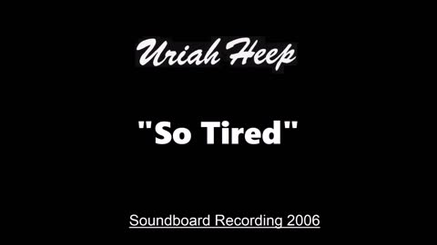 Uriah Heep - So Tired (Live in Huttwil, Switzerland 2006) Soundboard