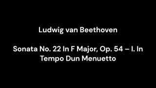 Ludwig van Beethoven - Sonata No. 22 In F Major, Op. 54 – I. In Tempo Dun Menuetto
