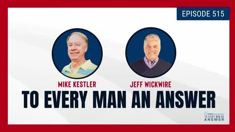 Episode 515 - Pastor Mike Kestler and Dr. Jeff Wickwire on To Every Man An Answer