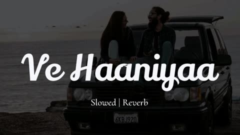 Ve Haaniyaa Slowed Reverb song