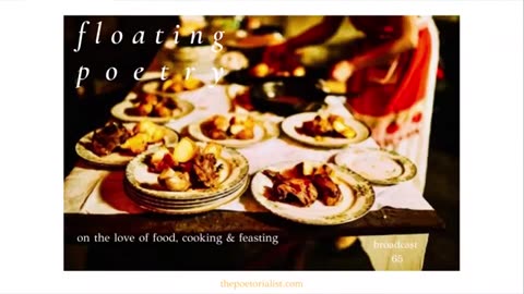 On the Love of Food, Cooking & Feasting Floating Poetry Broadcast No. 65