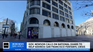 Gov. Newsom calls on National Guard to S.F. fentanyl crisis