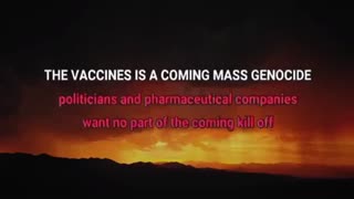 The vaccines are a coming mass genocide