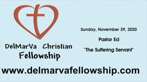 11-29-2020 - Pastor Ed - "The Suffering Servant"