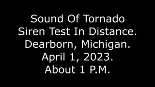 Sound Of Tornado Siren Test In Distance: Dearborn, Michigan, April 1, 2023, About 1 P.M.