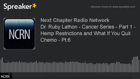 Dr. Ruby Lathon - Cancer Series - Part 1 - Hemp Restrictions and What If You Quit Chemo - Pt.6
