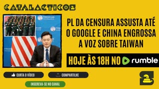 #59 PL Da Censura Assusta Até o Google e China Engrossa A Voz Sobre Taiwan
